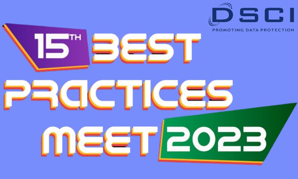 DSCI's Best Practices Meet 2023: Uniting Cyber Security Experts for a Tech-Secure Tomorrow